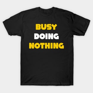 Busy doing nothing T-Shirt